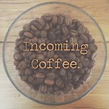 Incoming Coffee
